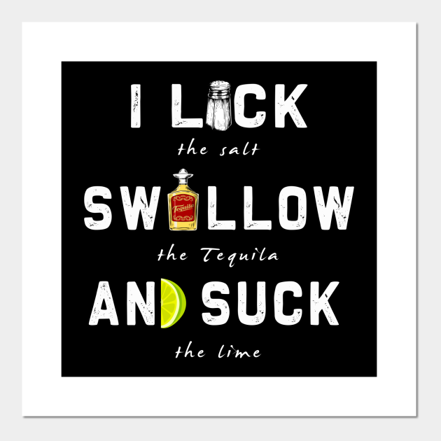 I Lick Swallow And Suck Funny Tequila Drinking Gift I Lick Swallow